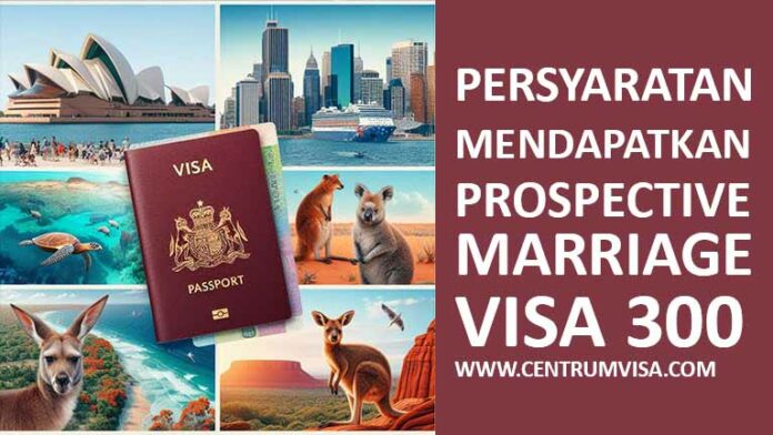 Persyaratan Mendapatkan Prospective Marriage Visa 300